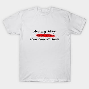 Amazing things never came from comfort zones T-Shirt